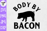 Body by Bacon SVG - Grilling SVG - Father's Day SVG
